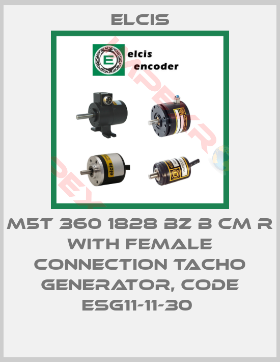 Elcis-M5T 360 1828 BZ B CM R WITH FEMALE CONNECTION TACHO GENERATOR, CODE ESG11-11-30 