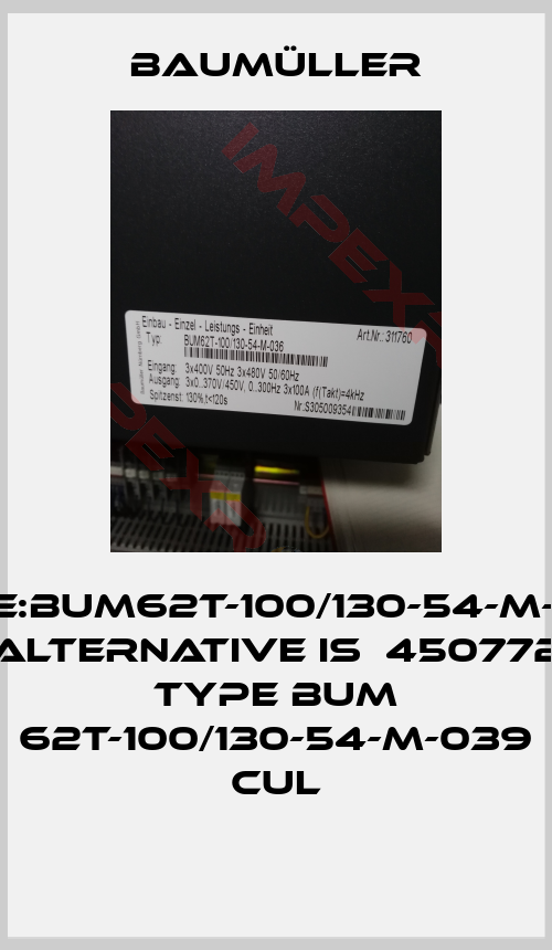 Baumüller-Type:BUM62T-100/130-54-M-036, alternative is  450772 Type BUM 62T-100/130-54-M-039 CUL