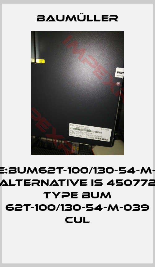 Baumüller-Type:BUM62T-100/130-54-M-038, alternative is 450772 Type BUM 62T-100/130-54-M-039 CUL