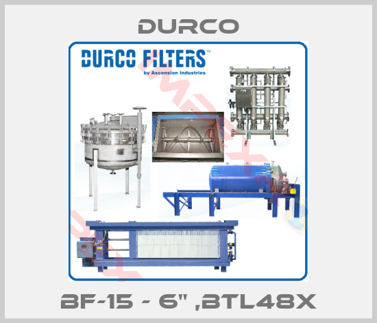 Durco-BF-15 - 6" ,BTL48X