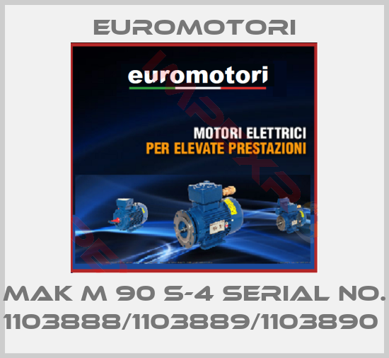 Euromotori-MAK M 90 S-4 SERIAL NO. 1103888/1103889/1103890 