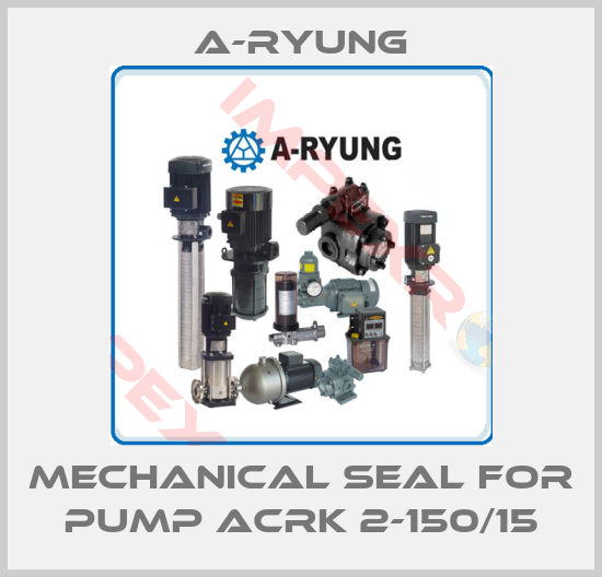 A-Ryung-MECHANICAL SEAL FOR PUMP ACRK 2-150/15