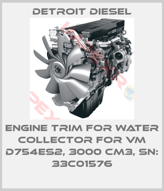 Detroit Diesel-Engine trim for water collector for VM D754ES2, 3000 cm3, SN: 33C01576