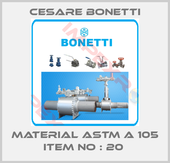 Cesare Bonetti-MATERIAL ASTM A 105 ITEM NO : 20 