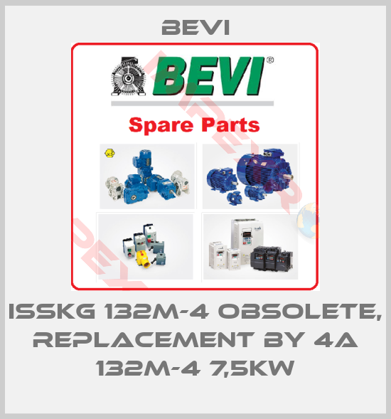 Bevi-ISSKg 132M-4 obsolete, replacement by 4A 132M-4 7,5kW