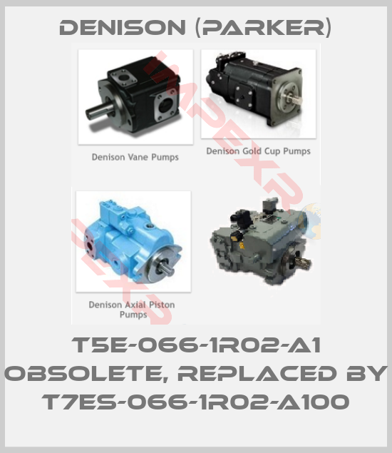 Denison (Parker)-T5E-066-1R02-A1 obsolete, replaced by T7ES-066-1R02-A100