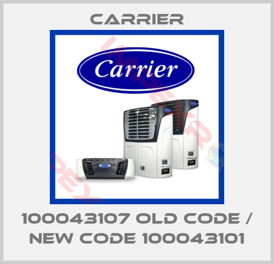 Carrier-100043107 old code / new code 100043101