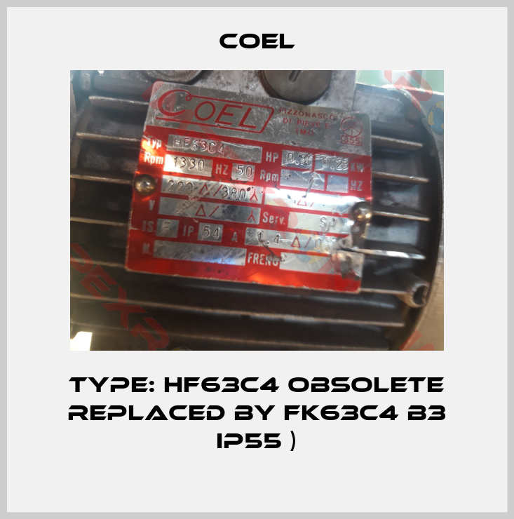 Coel-Type: HF63C4 obsolete replaced by FK63C4 B3 IP55 )