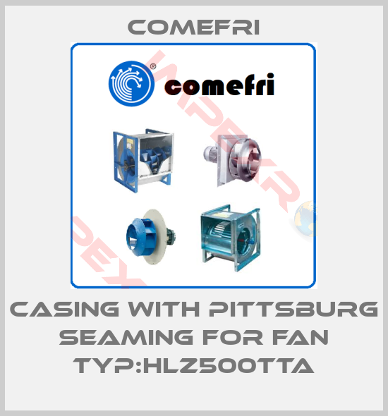 Comefri-Casing with pittsburg seaming for Fan Typ:HLZ500TTA