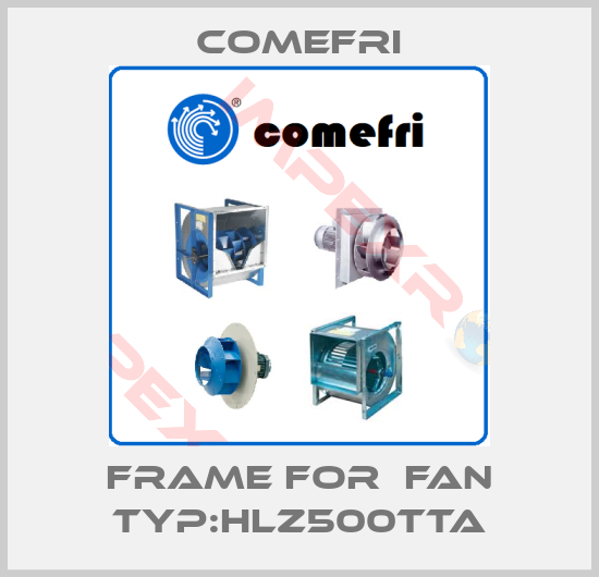 Comefri-Frame for  Fan Typ:HLZ500TTA