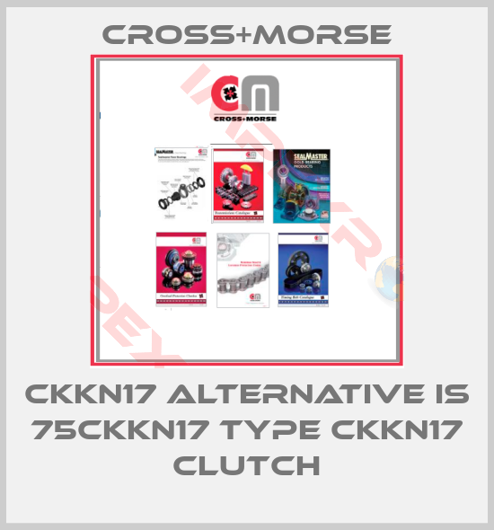 Cross+Morse-CKKN17 alternative is 75CKKN17 Type CKKN17 CLUTCH