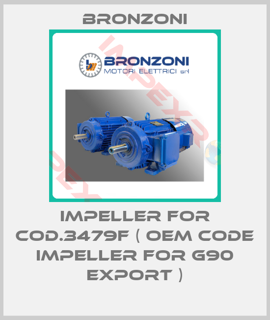 Bronzoni-impeller for Cod.3479F ( OEM code impeller for G90 export )