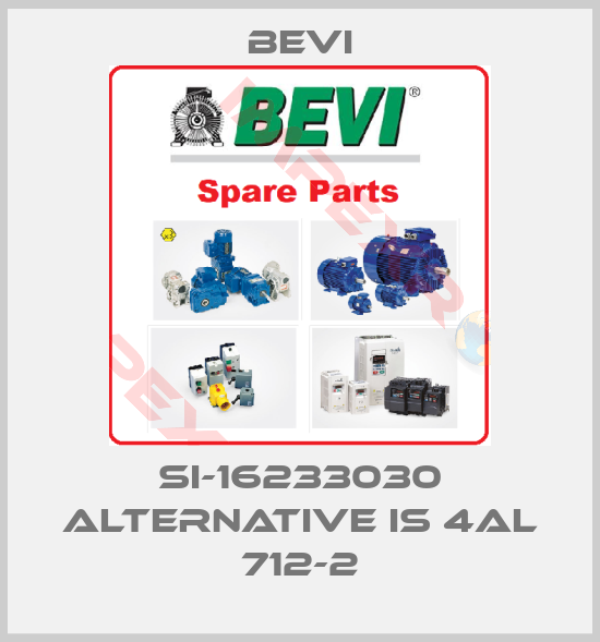 Bevi-SI-16233030 alternative is 4AL 712-2