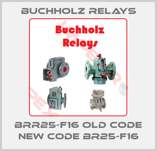 Buchholz Relays-BRR25-F16 old code new code BR25-F16