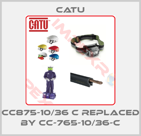 Catu-CC875-10/36 C replaced by CC-765-10/36-C