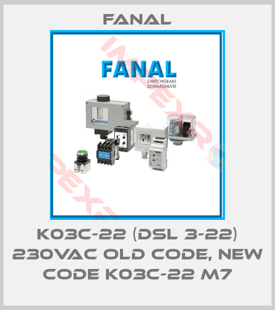 Fanal-K03C-22 (DSL 3-22) 230VAC old code, new code K03C-22 M7