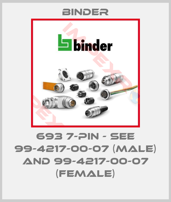 Binder-693 7-PIN - see 99-4217-00-07 (Male) and 99-4217-00-07 (Female)