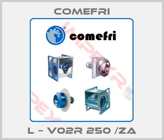 Comefri-L – V02R 250 /ZA
