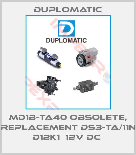 Duplomatic-MD1B-TA40 OBSOLETE, REPLACEMENT DS3-TA/11N D12K1  12V DC 