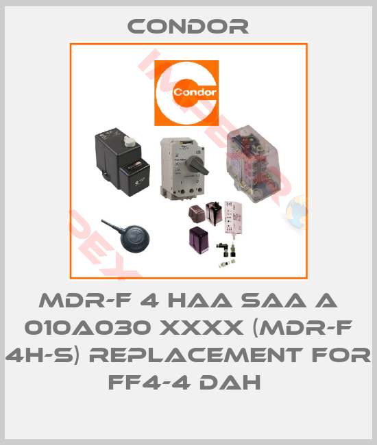 Condor-MDR-F 4 HAA SAA A 010A030 XXXX (MDR-F 4H-S) replacement for FF4-4 DAH 