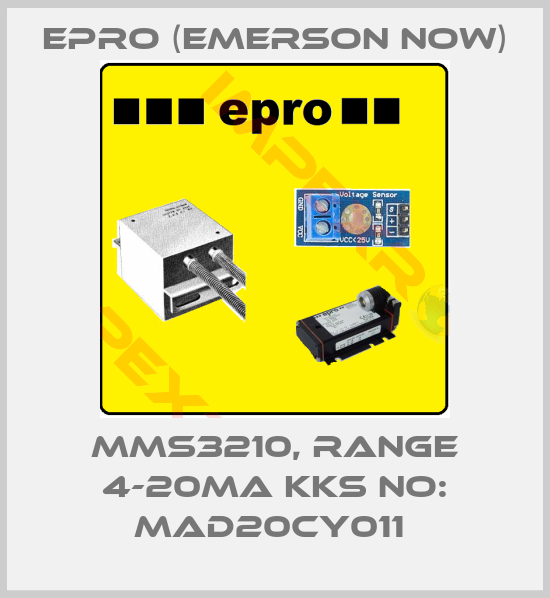 Epro (Emerson now)-MMS3210, RANGE 4-20MA KKS NO: MAD20CY011 