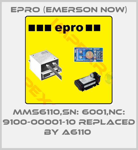 Epro (Emerson now)-MMS6110,SN: 6001,NC: 9100-00001-10 REPLACED BY A6110 