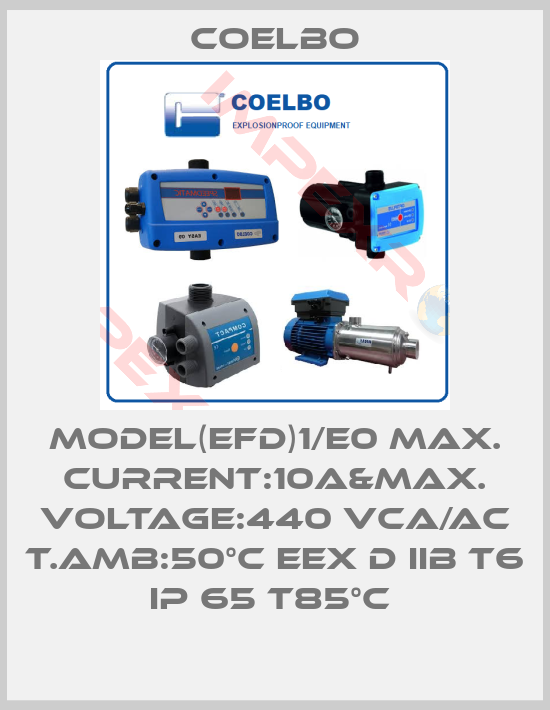 COELBO-MODEL(EFD)1/E0 MAX. CURRENT:10A&MAX. VOLTAGE:440 VCA/AC T.AMB:50°C EEX D IIB T6 IP 65 T85°C 