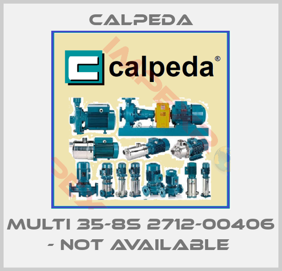 Calpeda-MULTI 35-8S 2712-00406 - NOT AVAILABLE 