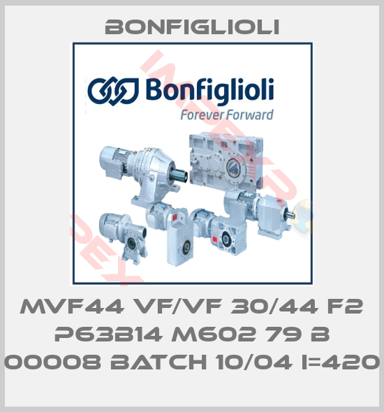 Bonfiglioli-MVF44 VF/VF 30/44 F2 P63B14 M602 79 B 00008 BATCH 10/04 I=420