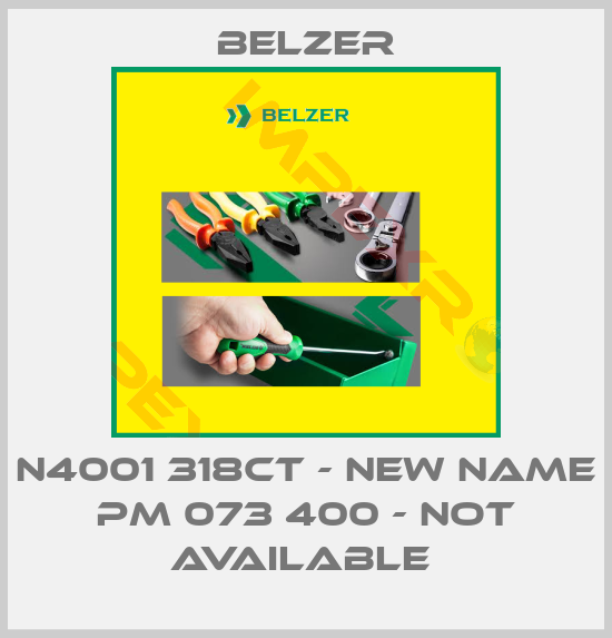 Belzer-N4001 318CT - NEW NAME PM 073 400 - NOT AVAILABLE 