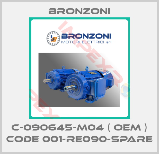 Bronzoni-C-090645-M04 ( OEM ) code 001-RE090-Spare