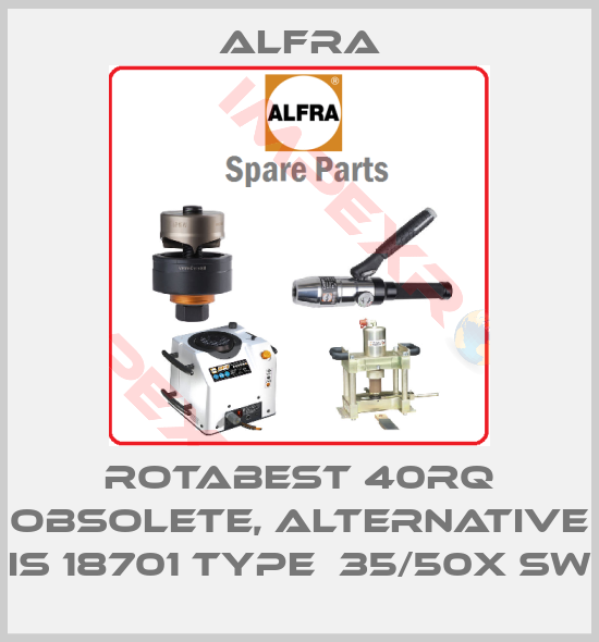 Alfra-Rotabest 40RQ obsolete, alternative is 18701 Type  35/50X SW