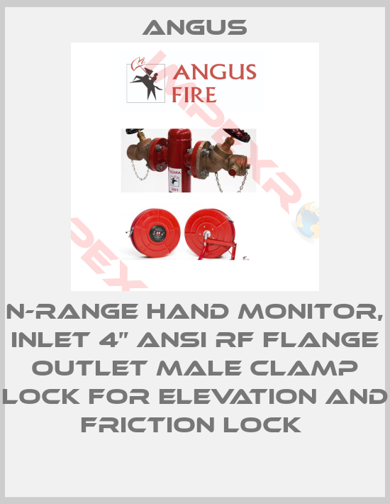 Angus-N-RANGE HAND MONITOR, INLET 4” ANSI RF FLANGE OUTLET MALE CLAMP LOCK FOR ELEVATION AND FRICTION LOCK 