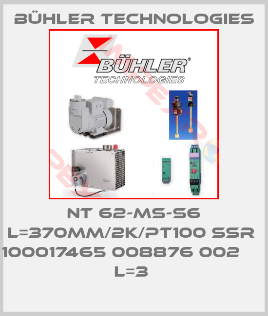 Bühler Technologies-NT 62-MS-S6 L=370MM/2K/PT100 SSR  100017465 008876 002                                           L=3 