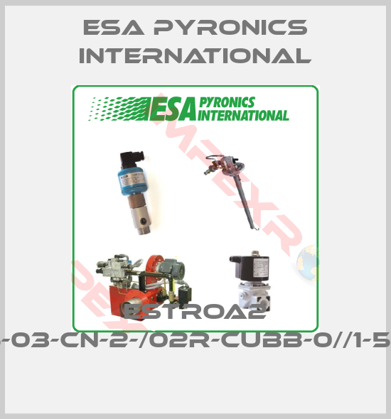 ESA Pyronics International-ESTROA2 S-02-05-03-CN-2-/02R-CUBB-0//1-59E-///////