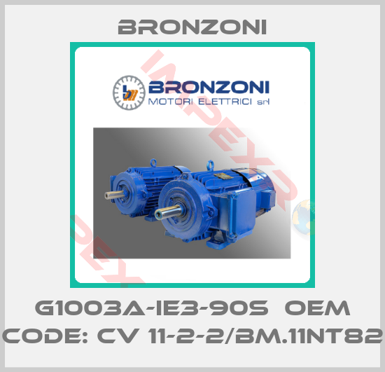 Bronzoni-G1003A-IE3-90S  OEM code: CV 11-2-2/BM.11NT82