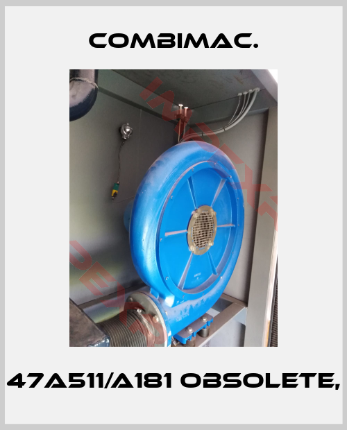 Combimac-47A511/A181 obsolete,