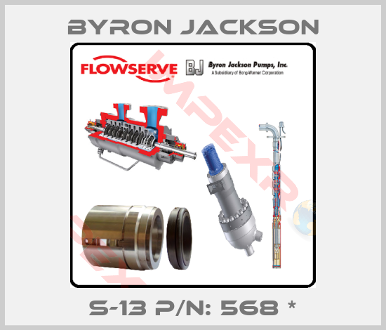 Byron Jackson-S-13 P/N: 568 *