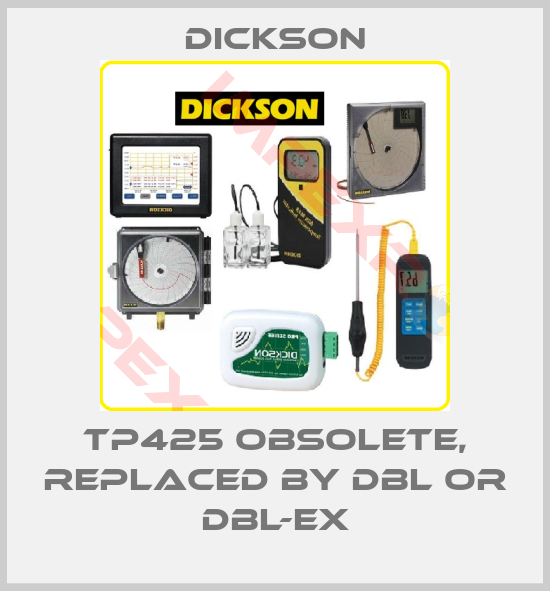 Dickson-TP425 obsolete, replaced by DBL or DBL-EX