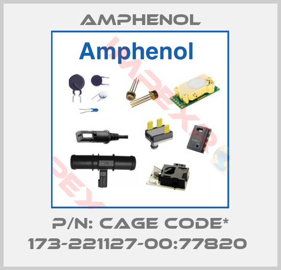 Amphenol-P/N: CAGE CODE* 173-221127-00:77820 