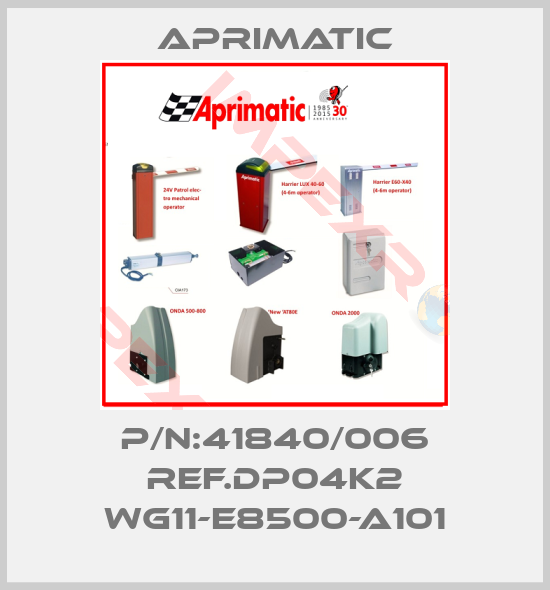 Aprimatic-P/N:41840/006 REF.DP04K2 WG11-E8500-A101