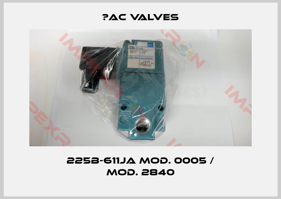 МAC Valves-225B-611JA Mod. 0005 / Mod. 2840