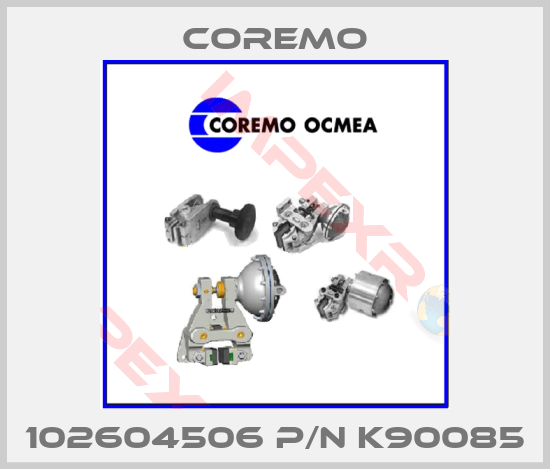 Coremo-102604506 P/N K90085