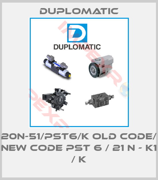 Duplomatic-20N-51/PST6/K old code/ new code PST 6 / 21 N - K1 / K