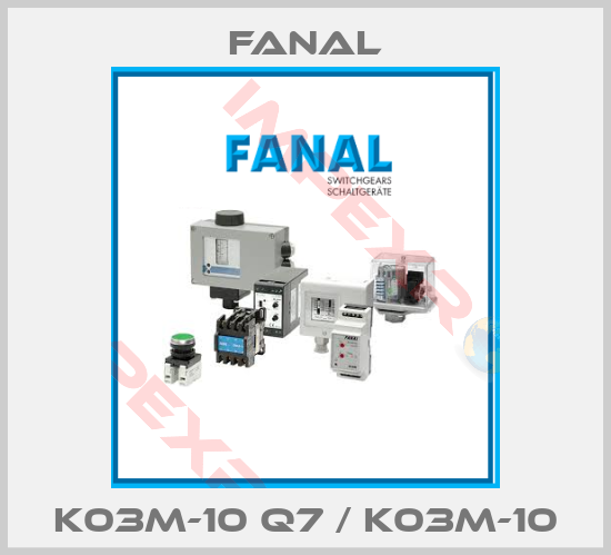Fanal-K03M-10 Q7 / K03M-10