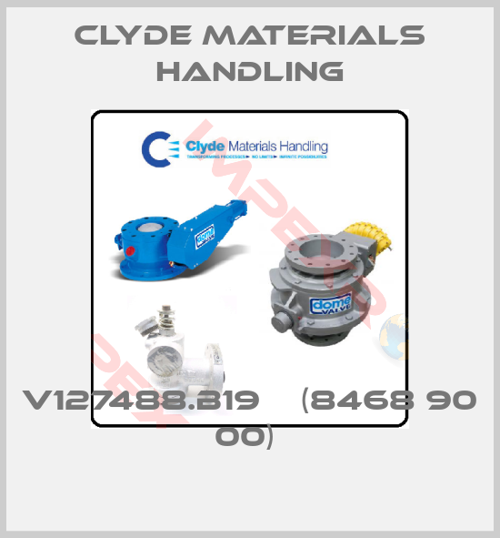 Clyde Materials Handling-V127488.B19    (8468 90 00) 