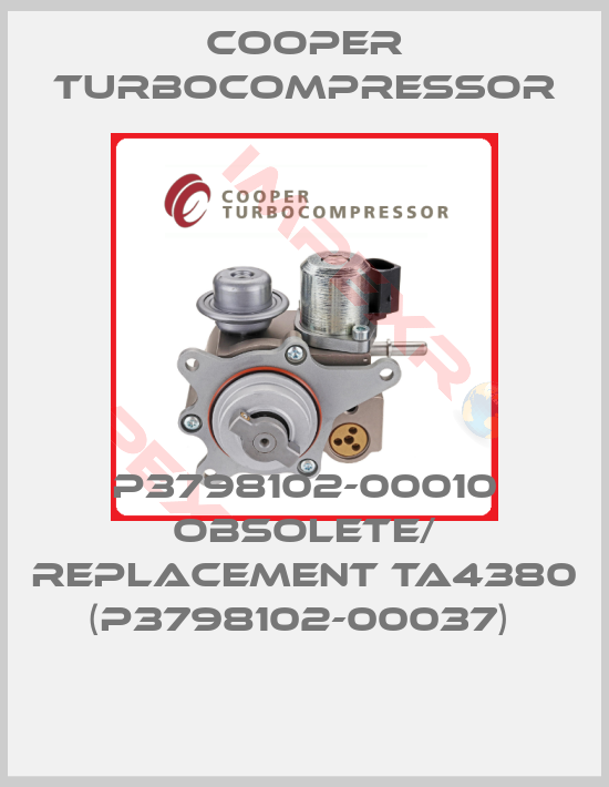 Cooper Turbocompressor-P3798102-00010 obsolete/ replacement TA4380 (P3798102-00037) 