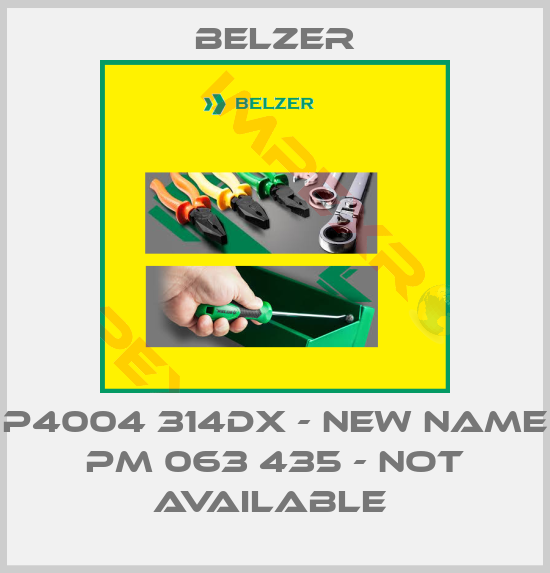 Belzer-P4004 314DX - NEW NAME PM 063 435 - NOT AVAILABLE 
