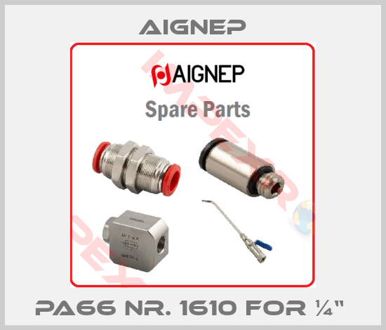 Aignep-PA66 NR. 1610 FOR ¼“ 