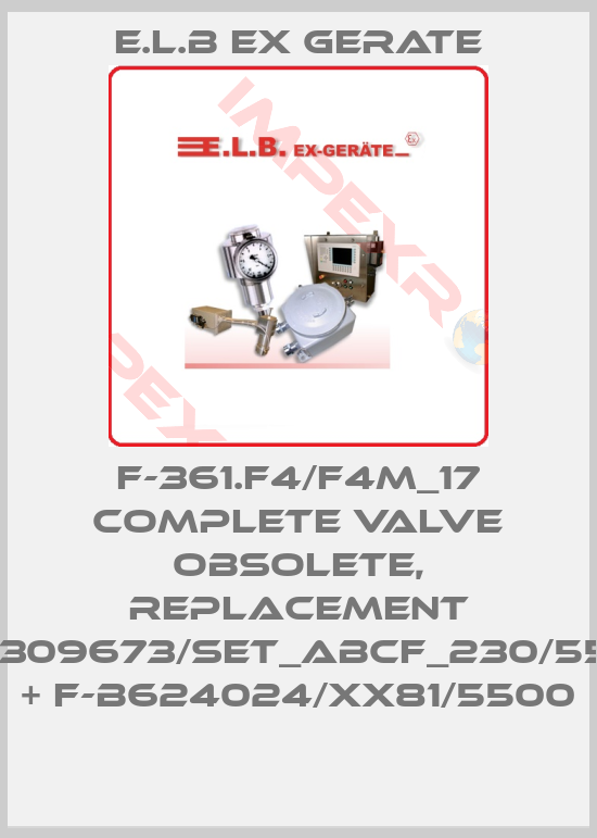 E.L.B Ex Gerate-F-361.F4/F4M_17 Complete valve obsolete, replacement F-B309673/SET_ABCF_230/5500 + F-B624024/XX81/5500